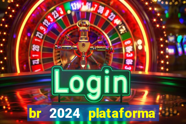 br 2024 plataforma de jogos